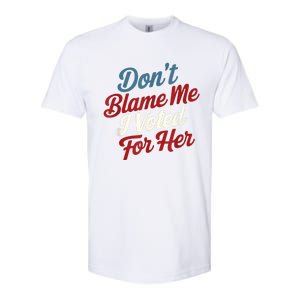 DonT Blame Me I Voted For Her Kamala Harris 2024 Softstyle CVC T-Shirt