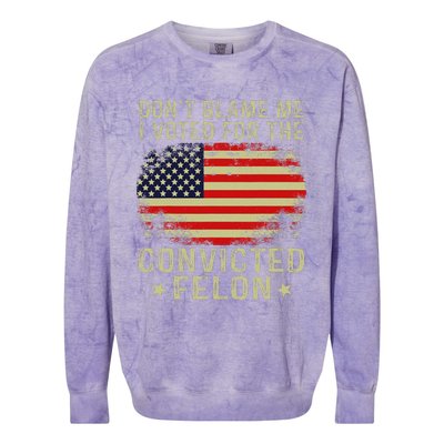 DonT Blame Me I Voted For The Convicted Felon Colorblast Crewneck Sweatshirt