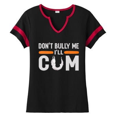 Don't Bully Me I'll Come, Dont Bully Me Ill Come Ladies Halftime Notch Neck Tee