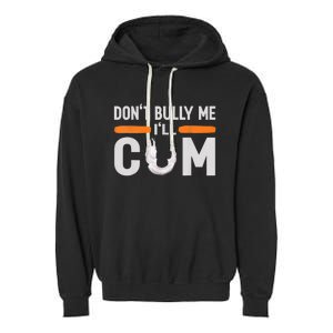 Don't Bully Me I'll Come, Dont Bully Me Ill Come Garment-Dyed Fleece Hoodie