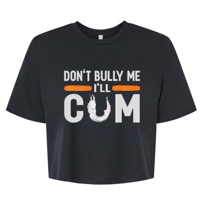 Don't Bully Me I'll Come, Dont Bully Me Ill Come Bella+Canvas Jersey Crop Tee