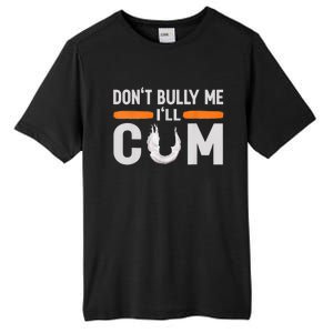 Don't Bully Me I'll Come, Dont Bully Me Ill Come Tall Fusion ChromaSoft Performance T-Shirt