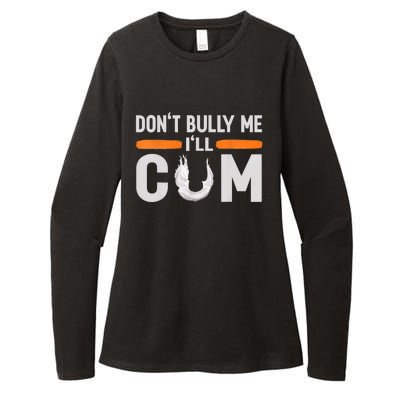 Don't Bully Me I'll Come, Dont Bully Me Ill Come Womens CVC Long Sleeve Shirt