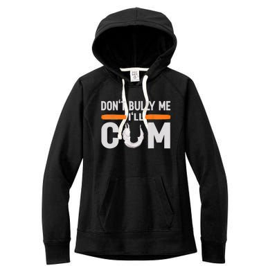 Don't Bully Me I'll Come, Dont Bully Me Ill Come Women's Fleece Hoodie