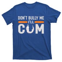 Don't Bully Me I'll Come, Dont Bully Me Ill Come T-Shirt