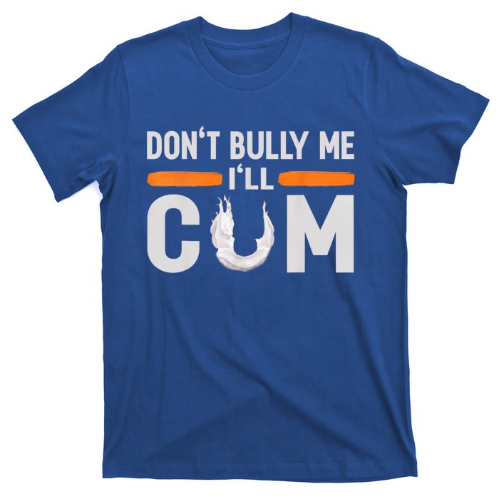 Don't Bully Me I'll Come, Dont Bully Me Ill Come T-Shirt