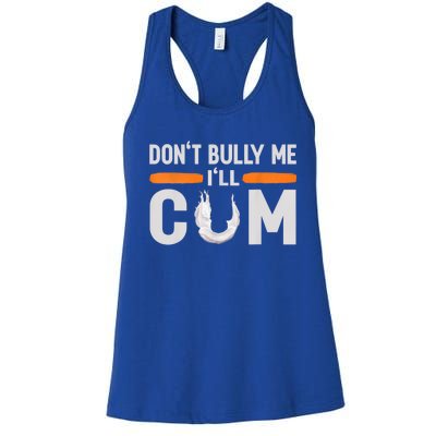 Don't Bully Me I'll Come, Dont Bully Me Ill Come Women's Racerback Tank