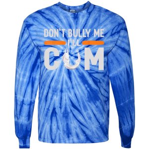 Don't Bully Me I'll Come, Dont Bully Me Ill Come Tie-Dye Long Sleeve Shirt