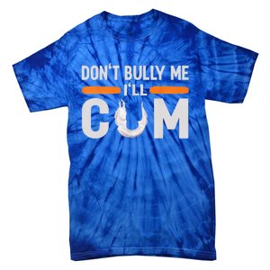 Don't Bully Me I'll Come, Dont Bully Me Ill Come Tie-Dye T-Shirt