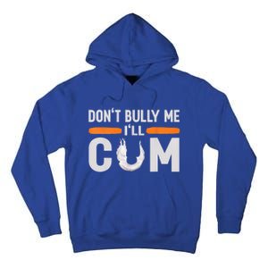 Don't Bully Me I'll Come, Dont Bully Me Ill Come Tall Hoodie