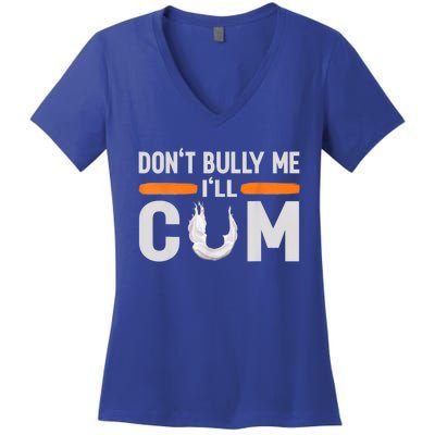 Don't Bully Me I'll Come, Dont Bully Me Ill Come Women's V-Neck T-Shirt