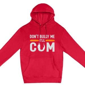 Don't Bully Me I'll Come, Dont Bully Me Ill Come Premium Pullover Hoodie