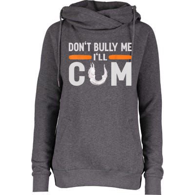 Don't Bully Me I'll Come, Dont Bully Me Ill Come Womens Funnel Neck Pullover Hood