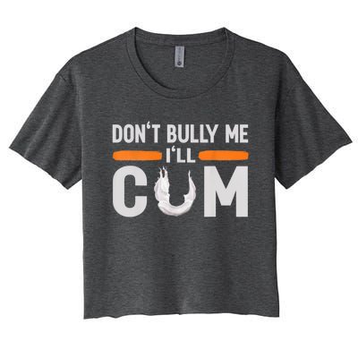 Don't Bully Me I'll Come, Dont Bully Me Ill Come Women's Crop Top Tee