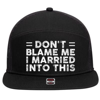 Don't Blame Me I Just Married into This Funny Couples 7 Panel Mesh Trucker Snapback Hat