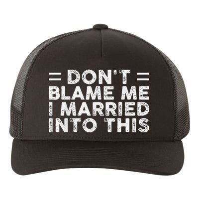 Don't Blame Me I Just Married into This Funny Couples Yupoong Adult 5-Panel Trucker Hat