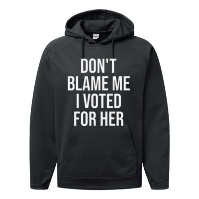 DonT Blame Me I Voted For Her Kamala Harris Performance Fleece Hoodie