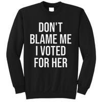 DonT Blame Me I Voted For Her Kamala Harris Sweatshirt