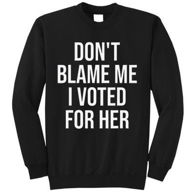 DonT Blame Me I Voted For Her Kamala Harris Sweatshirt