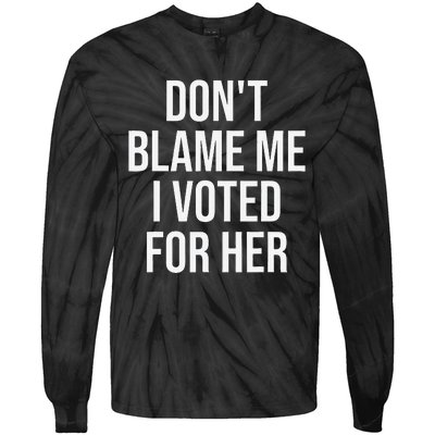 DonT Blame Me I Voted For Her Kamala Harris Tie-Dye Long Sleeve Shirt