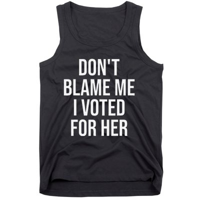 DonT Blame Me I Voted For Her Kamala Harris Tank Top