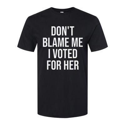 DonT Blame Me I Voted For Her Kamala Harris Softstyle® CVC T-Shirt