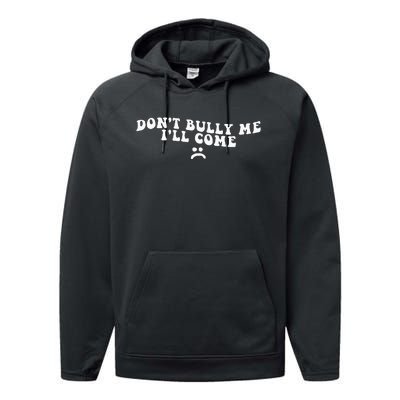 DonT Bully Me ILl Come Funny Performance Fleece Hoodie