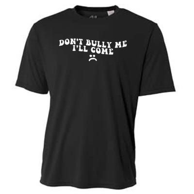 DonT Bully Me ILl Come Funny Cooling Performance Crew T-Shirt