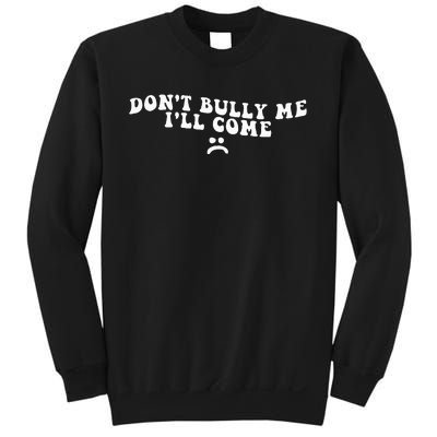 DonT Bully Me ILl Come Funny Sweatshirt