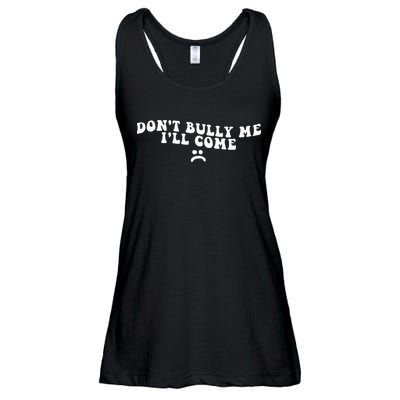 DonT Bully Me ILl Come Funny Ladies Essential Flowy Tank