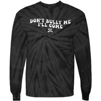 DonT Bully Me ILl Come Funny Tie-Dye Long Sleeve Shirt