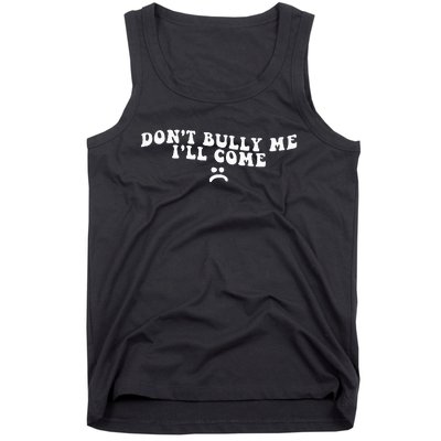 DonT Bully Me ILl Come Funny Tank Top