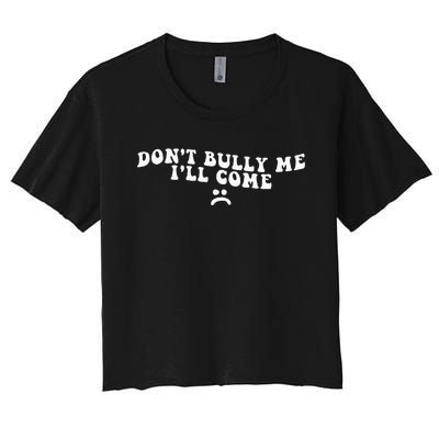 DonT Bully Me ILl Come Funny Women's Crop Top Tee