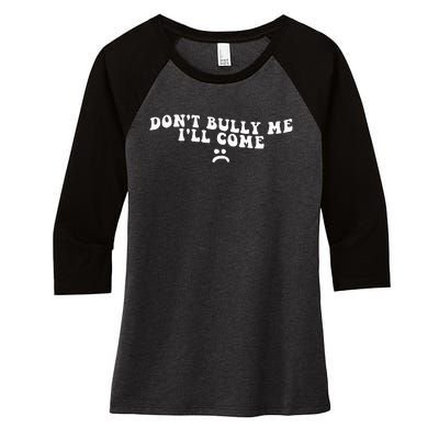 DonT Bully Me ILl Come Funny Women's Tri-Blend 3/4-Sleeve Raglan Shirt