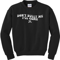 DonT Bully Me ILl Come Funny Kids Sweatshirt