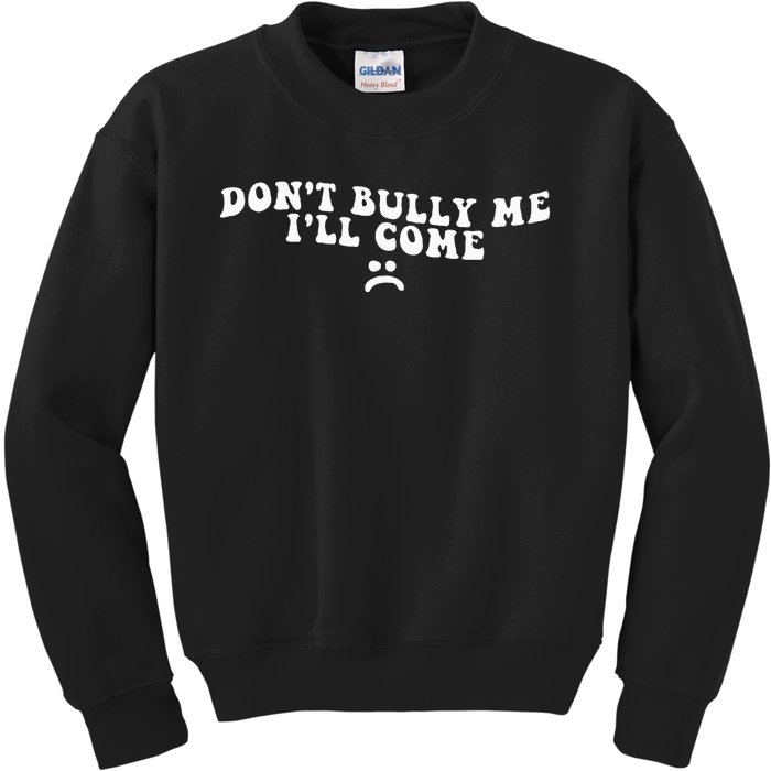 DonT Bully Me ILl Come Funny Kids Sweatshirt