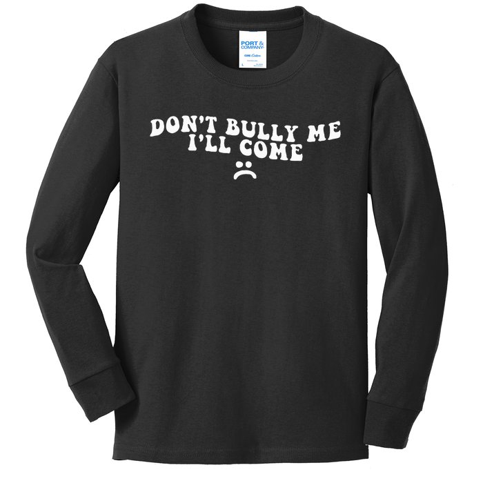 DonT Bully Me ILl Come Funny Kids Long Sleeve Shirt