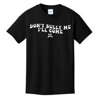 DonT Bully Me ILl Come Funny Kids T-Shirt