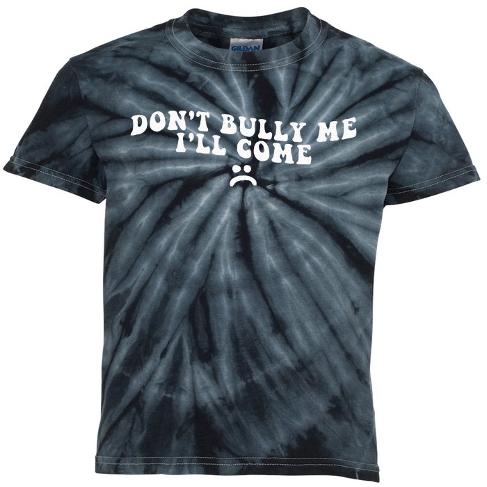 DonT Bully Me ILl Come Funny Kids Tie-Dye T-Shirt