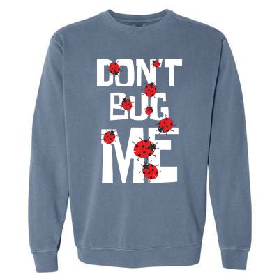 Don't Bug Me Entomophile Entomology Zoology Ladybug Garment-Dyed Sweatshirt