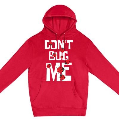 Don't Bug Me Entomophile Entomology Zoology Ladybug Premium Pullover Hoodie