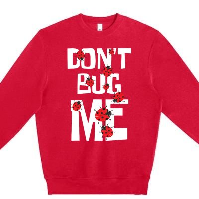 Don't Bug Me Entomophile Entomology Zoology Ladybug Premium Crewneck Sweatshirt