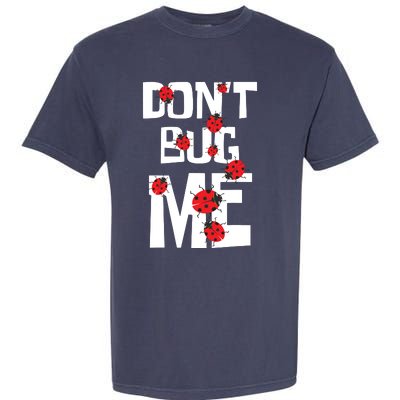 Don't Bug Me Entomophile Entomology Zoology Ladybug Garment-Dyed Heavyweight T-Shirt