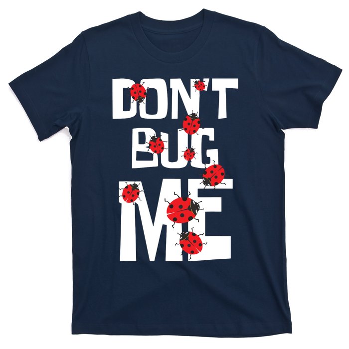 Don't Bug Me Entomophile Entomology Zoology Ladybug T-Shirt