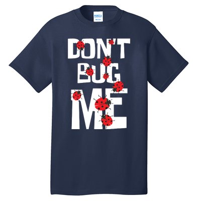 Don't Bug Me Entomophile Entomology Zoology Ladybug Tall T-Shirt