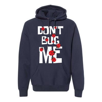 Don't Bug Me Entomophile Entomology Zoology Ladybug Premium Hoodie