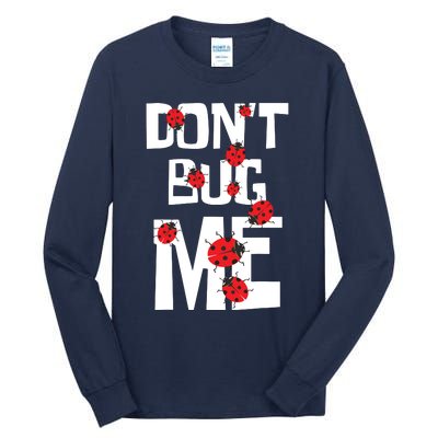 Don't Bug Me Entomophile Entomology Zoology Ladybug Tall Long Sleeve T-Shirt