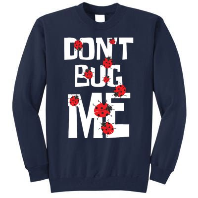 Don't Bug Me Entomophile Entomology Zoology Ladybug Tall Sweatshirt