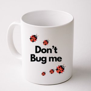 Don't Bug Me Funny Shirts Ladybug Family Insect Coffee Mug