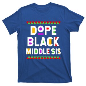 Dope Black Middle Sis African American History Month Meaningful Gift T-Shirt